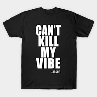 CAN'T KILL MY VIBE T-Shirt